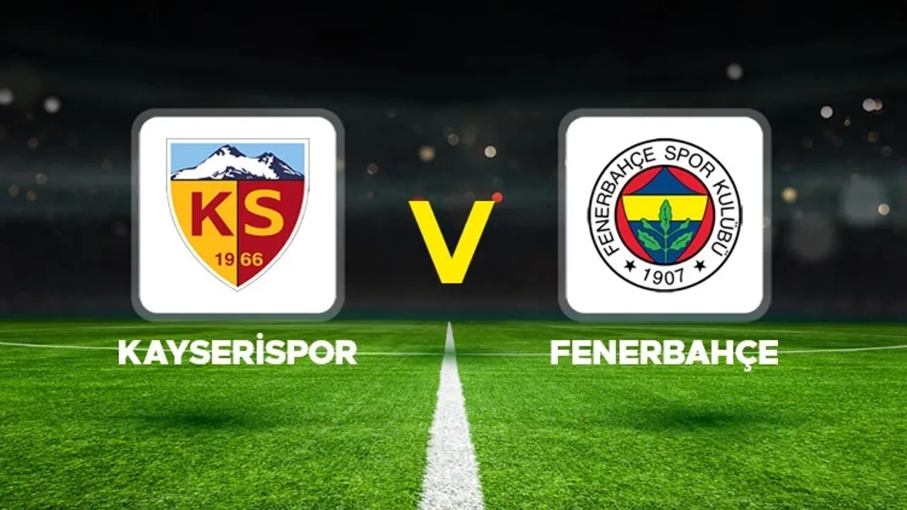 Süper Lig'de Heyecan Dorukta: Kayserispor - Fenerbahçe Maç Detayları Belli Oldu!